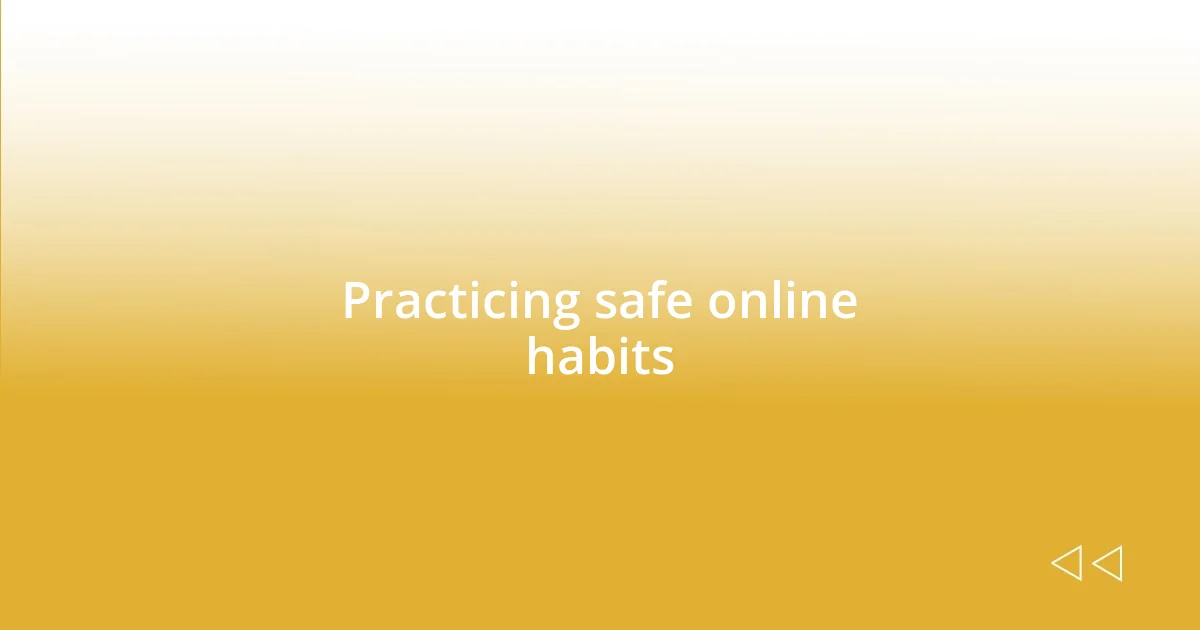 Practicing safe online habits