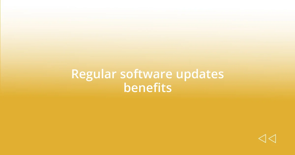 Regular software updates benefits