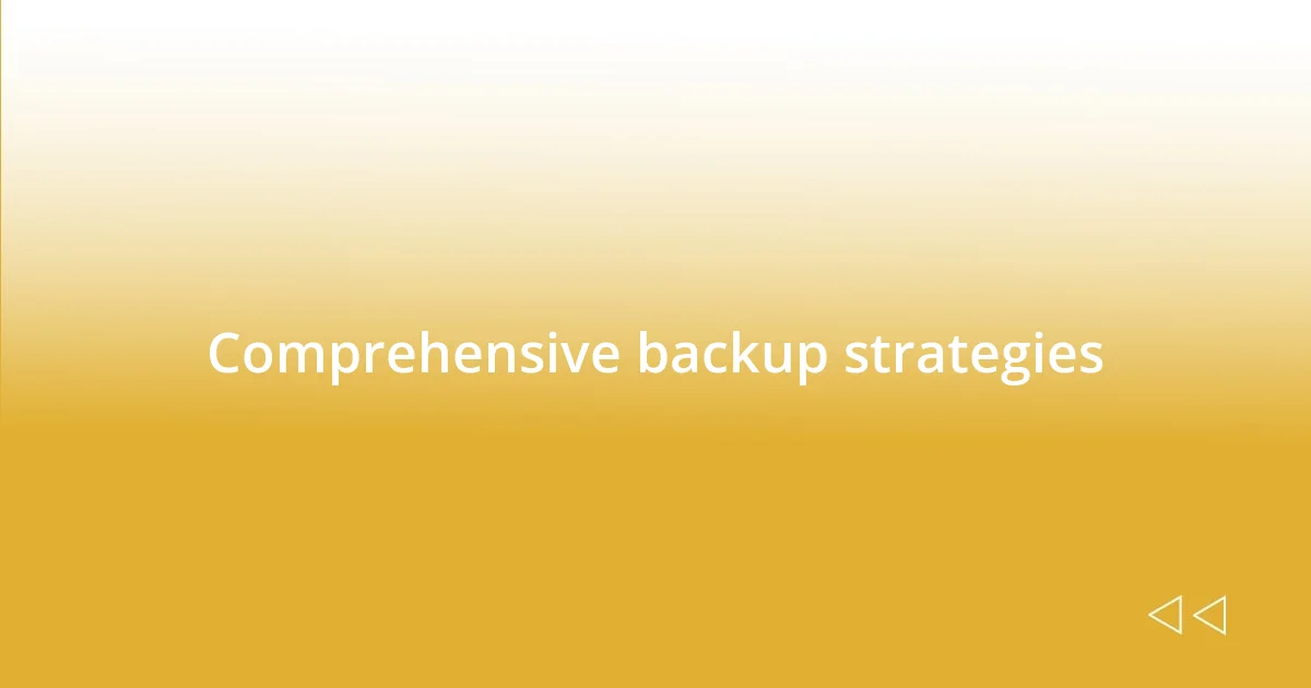 Comprehensive backup strategies