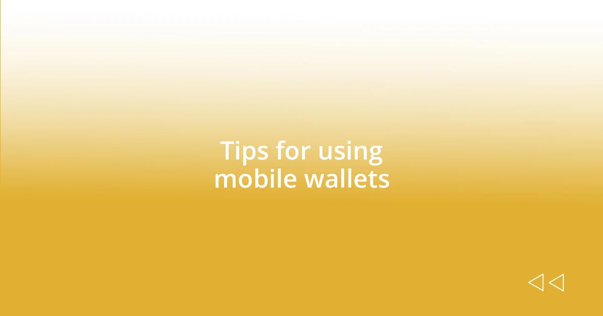 Tips for using mobile wallets