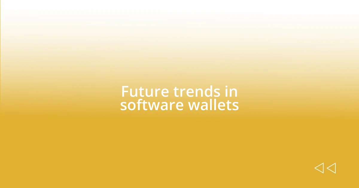 Future trends in software wallets